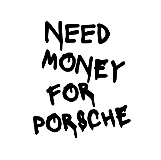 Siirtokalvotarra "need money for porsche"